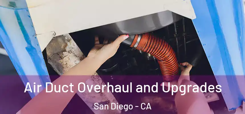 Air Duct Overhaul and Upgrades San Diego - CA