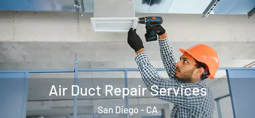Air Duct Repair Services San Diego - CA