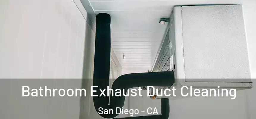Bathroom Exhaust Duct Cleaning San Diego - CA