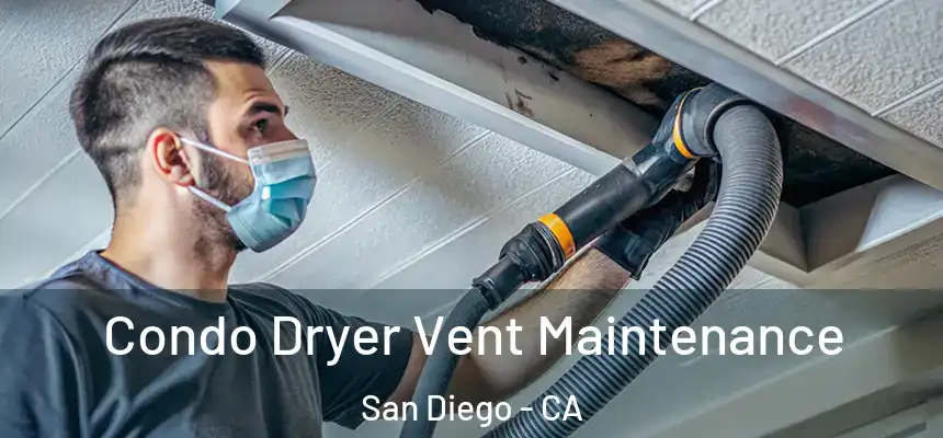 Condo Dryer Vent Maintenance San Diego - CA