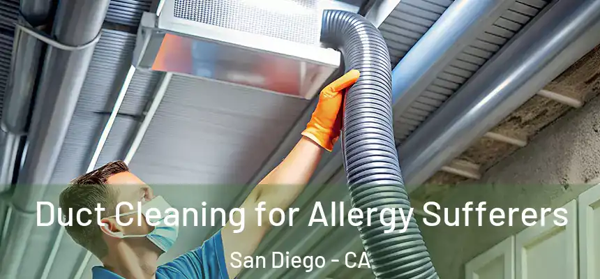 Duct Cleaning for Allergy Sufferers San Diego - CA