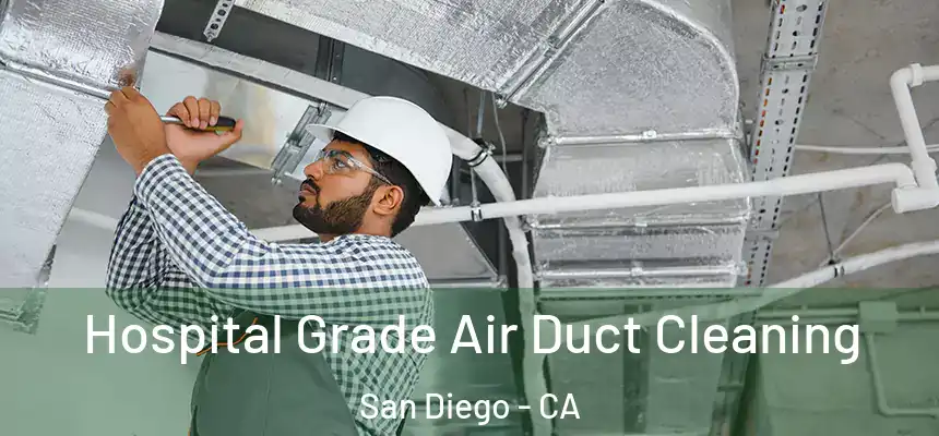 Hospital Grade Air Duct Cleaning San Diego - CA