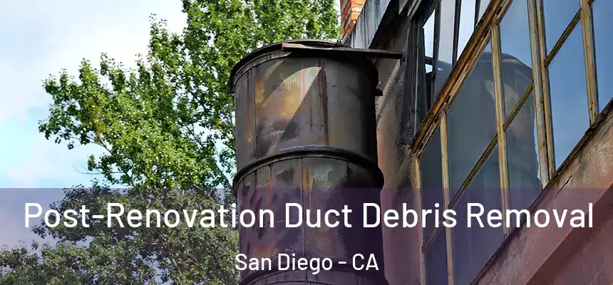 Post-Renovation Duct Debris Removal San Diego - CA