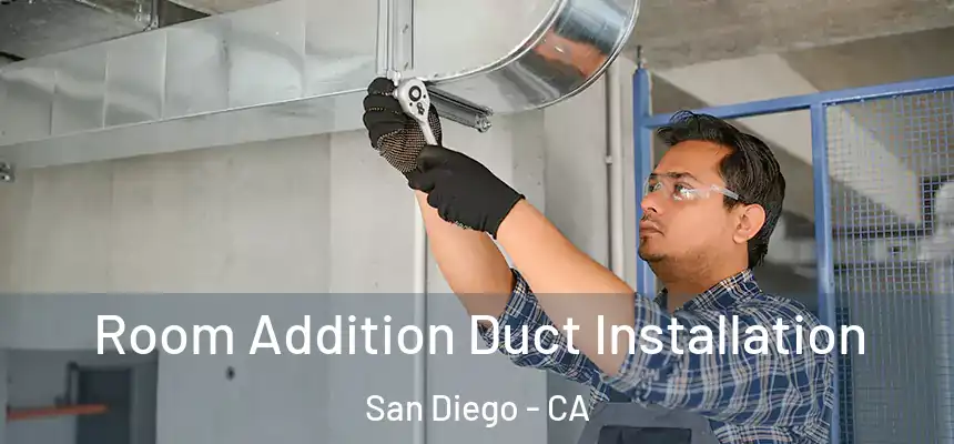 Room Addition Duct Installation San Diego - CA