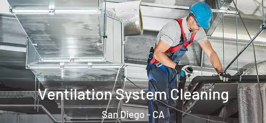 Ventilation System Cleaning San Diego - CA